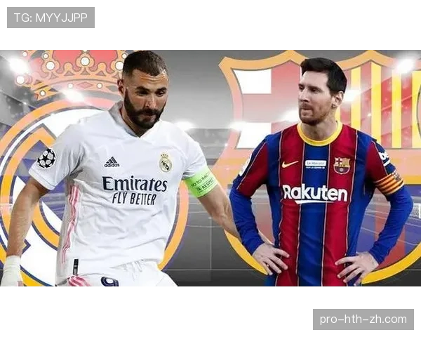 本泽马国家德比关键表现解析：对阵巴萨的经典时刻与决定性作用